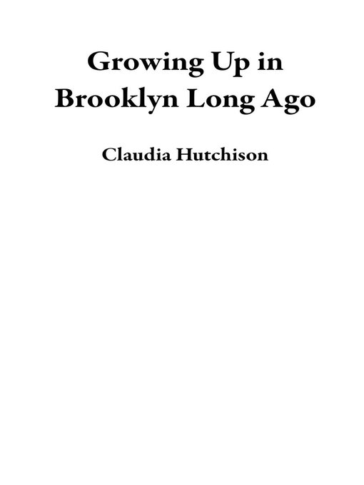 Title details for Growing Up in Brooklyn Long Ago by Claudia Hutchison - Available